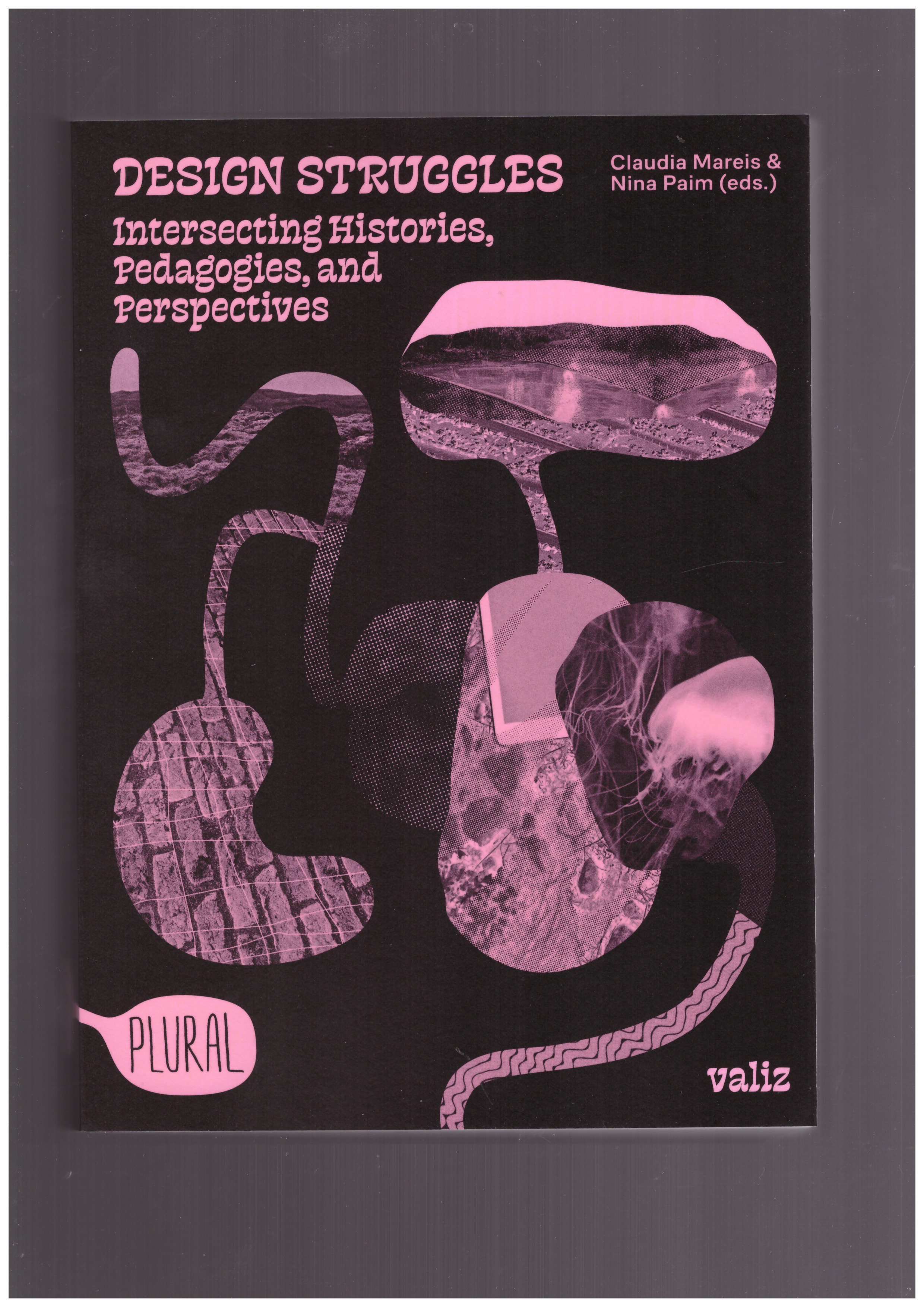 MAREIS, Claudia Mareis; PAIM, Nina Paim (eds.) - Design Struggles - Intersecting Histories, Pedagogies, And Perspectives